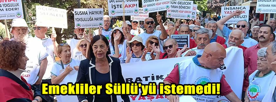 Emekliler Süllü'yü istemedi!