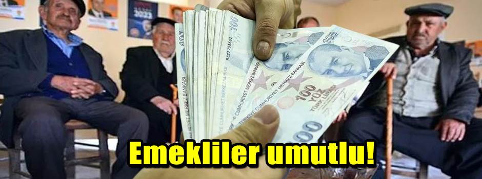 Emekliler umutlu!