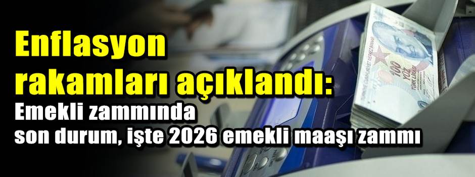 Enflasyon rakamları açıklandı: Emekli zammında son durum, işte 2026 emekli maaşı zammı