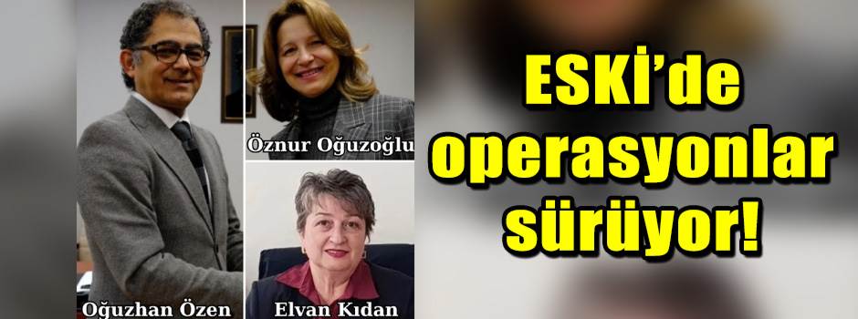 ESKİ’de operasyonlar sürüyor!