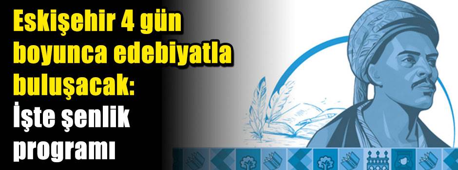 Eskişehir 4 gün boyunca edebiyatla buluşacak: İşte şenlik programı