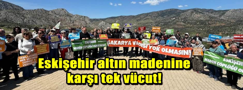 Eskişehir altın madenine karşı tek vücut!