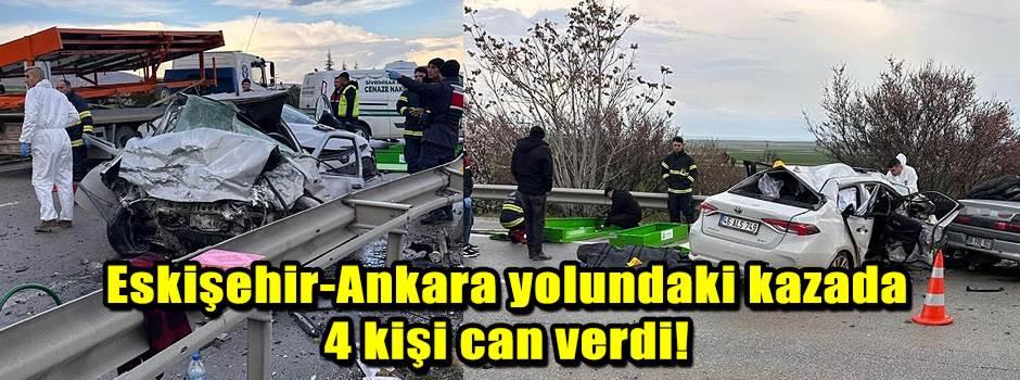 Eskişehir-Ankara yolundaki kazada 4 kişi can …