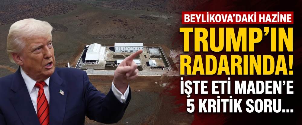 Eskişehir Beylikova'daki hazine Trump’ın radarında! İşte ETİ Maden'e 5 kritik soru...
