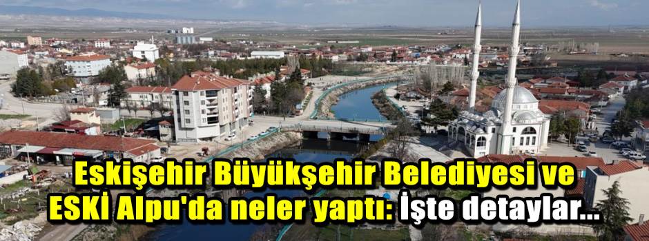 Eskişehir Büyükşehir Belediyesi ve ESKİ Alpu'…