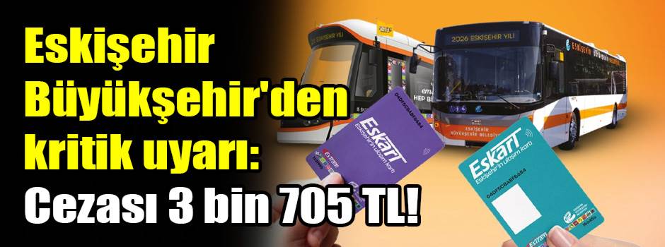 Eskişehir Büyükşehir'den kritik uyarı: Cezası 3 bin 705 TL!