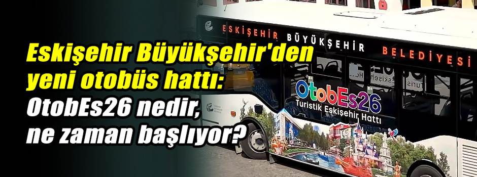 Eskişehir Büyükşehir'den yeni otobüs hattı: O…
