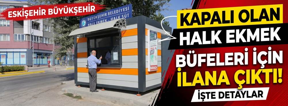 Eskişehir Büyükşehir kapalı olan Halk Ekmek büfeleri için ilana çıktı! İşte detaylar