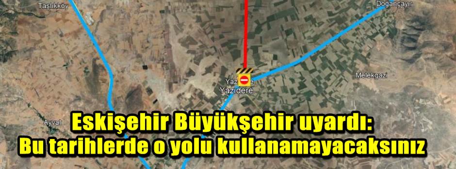 Eskişehir Büyükşehir uyardı: Bu tarihlerde o yolu kullanamayacaksınız