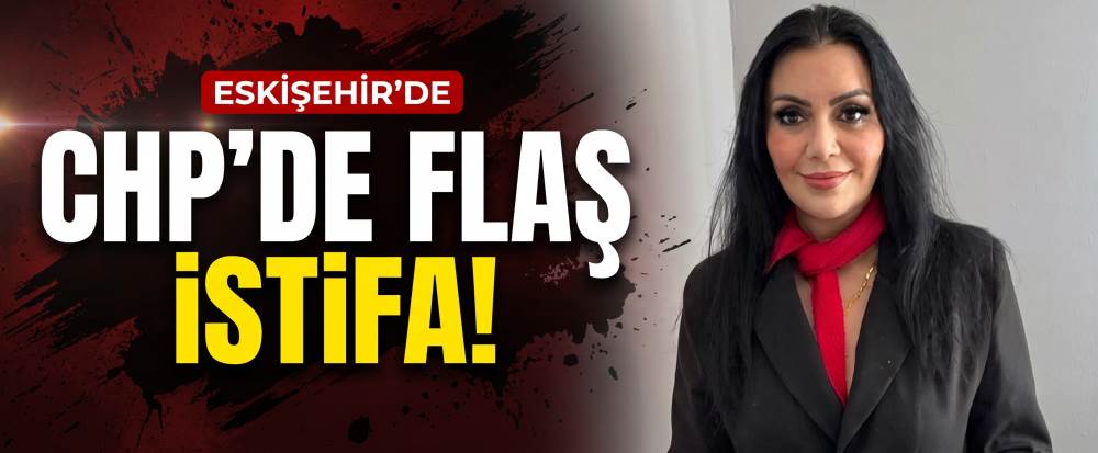 Eskişehir CHP'de flaş istifa!