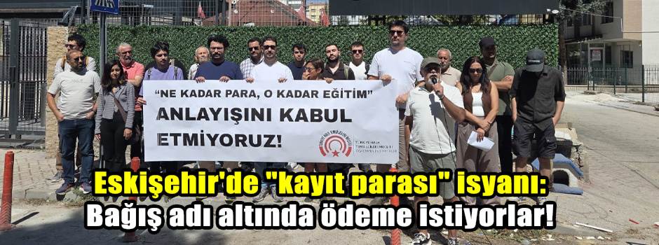 Eskişehir'de "kayıt parası" isyanı: Bağış adı…