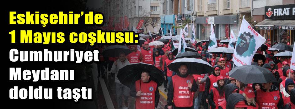 Eskişehir’de 1 Mayıs coşkusu: Cumhuriyet Meyd…