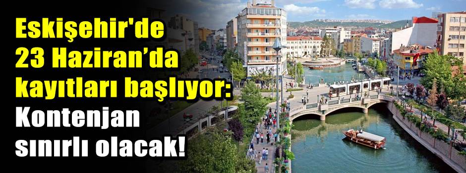 Eskişehir'de 23 Haziran’da kayıtları başlıyor: Kontenjan sınırlı olacak!