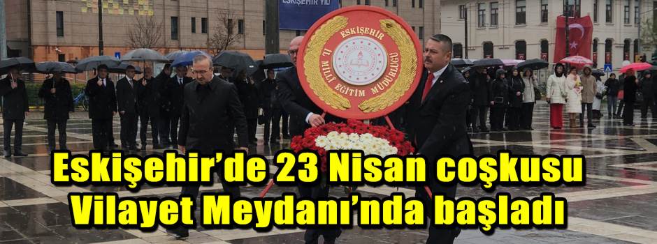 Eskişehir’de 23 Nisan coşkusu Vilayet Meydanı…