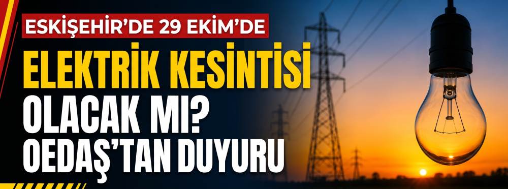 Eskişehir'de 29 Ekim'de elektrik kesintisi ol…