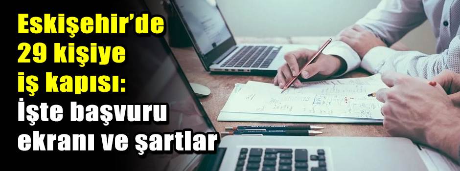 Eskişehir’de 29 kişiye iş kapısı: İşte başvuru ekranı ve şartlar