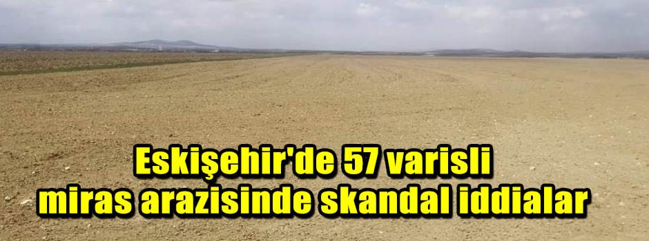 Eskişehir'de 57 varisli miras arazisinde skan…
