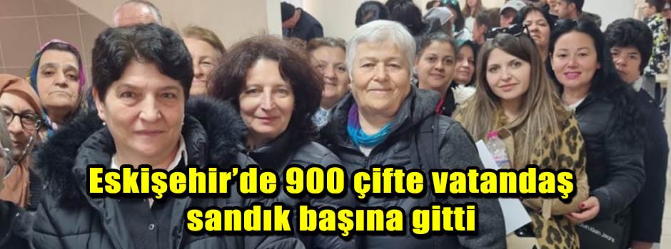 Eskişehir’de 900 çifte vatandaş sandık başına…