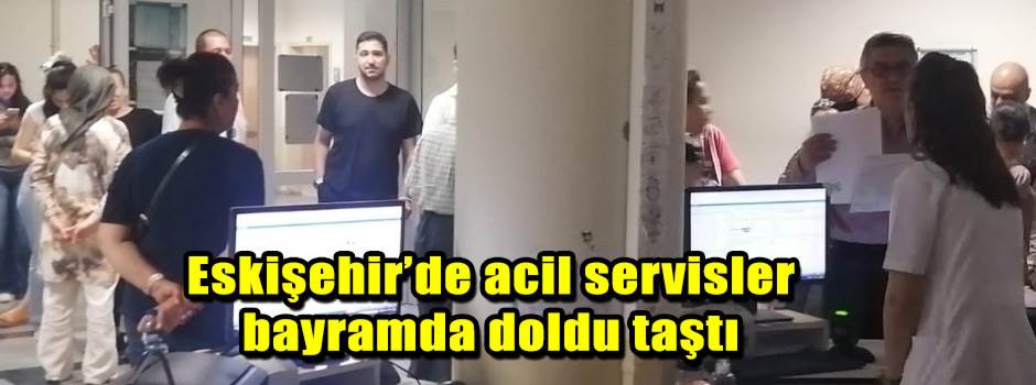 Eskişehir’de acil servisler bayramda doldu taştı