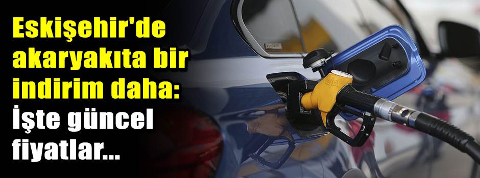 Eskişehir'de akaryakıta bir indirim daha: İşt…