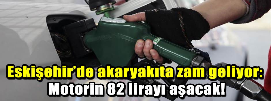 Eskişehir’de akaryakıta zam geliyor: Motorin …