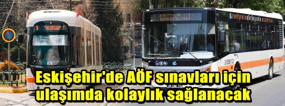 Eskişehir'de AÖF sınavları için ulaşımda kolaylık sağlanacak