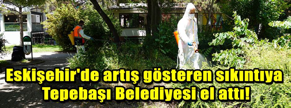 Eskişehir'de artış gösteren sıkıntıya Tepebaş…