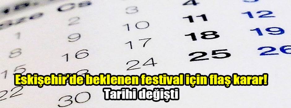 Eskişehir’de beklenen festival için flaş karar! Tarihi değişti