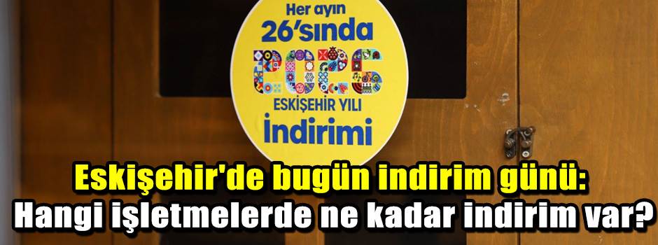 Eskişehir'de bugün indirim günü: Hangi işletm…
