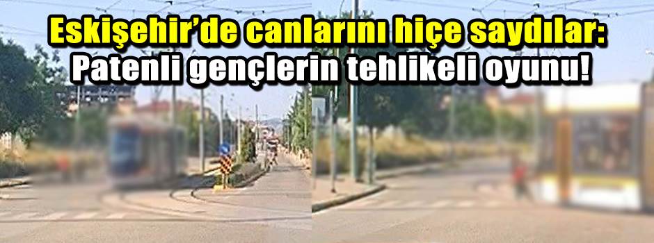 Eskişehir’de canlarını hiçe saydılar: Patenli gençlerin tehlikeli oyunu!