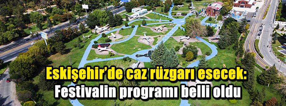 Eskişehir’de caz rüzgarı esecek: Festivalin programı belli oldu