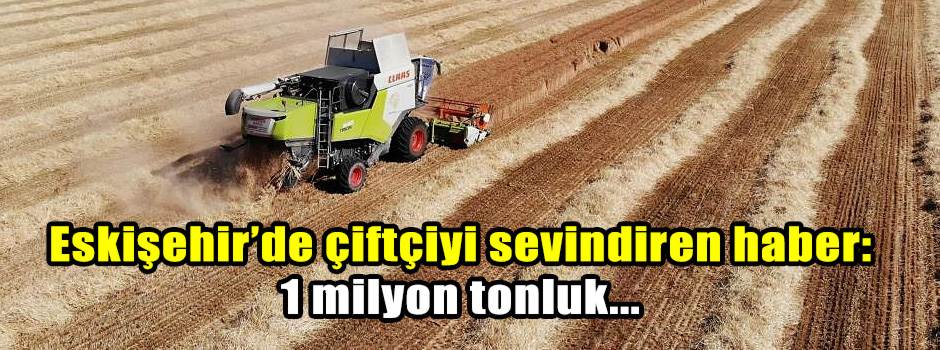 Eskişehir’de çiftçiyi sevindiren haber: 1 mil…