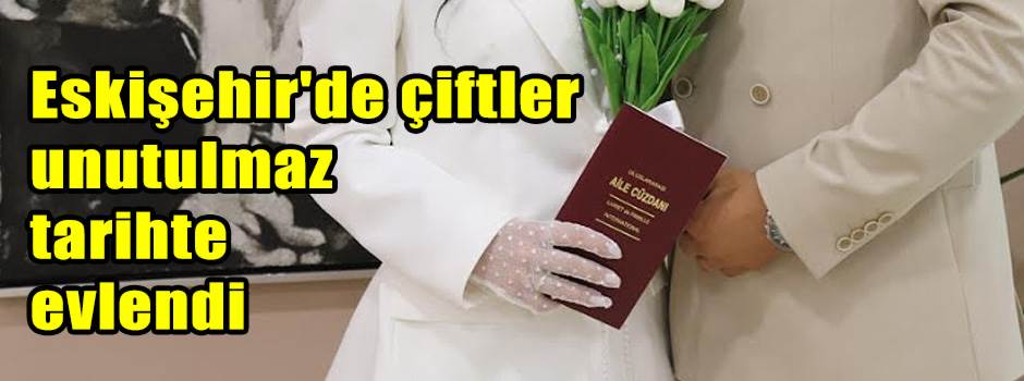 Eskişehir'de çiftler unutulmaz tarihte evlendi