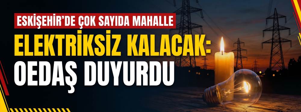 Eskişehir'de çok sayıda mahalle elektriksiz k…