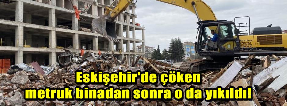 Eskişehir'de çöken metruk binadan sonra o da yıkıldı!
