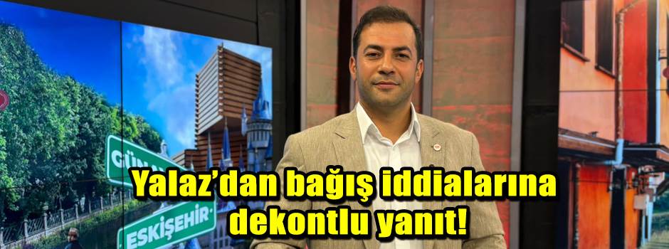 Eskişehir’de deprem bağışı tartışmasına Yalaz’dan dekontlu yanıt
