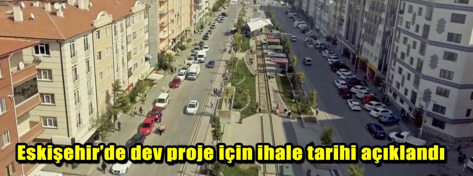 Eskişehir’de dev proje için ihale tarihi açık…