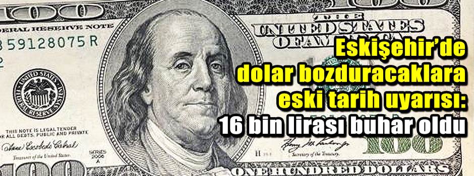 Eskişehir’de dolar bozduracaklara eski tarih …