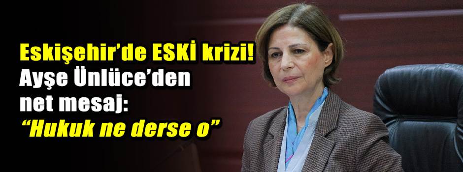 Eskişehir’de ESKİ krizi! Ayşe Ünlüce’den net …