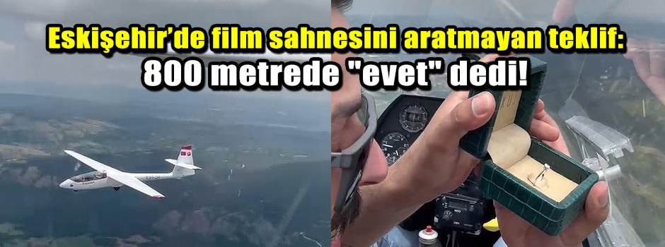 Eskişehir’de film sahnesini aratmayan teklif: 800 metrede "evet" dedi!