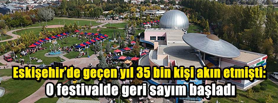 Eskişehir'de geçen yıl 35 bin kişi akın etmişti: O festivalde geri sayım başladı