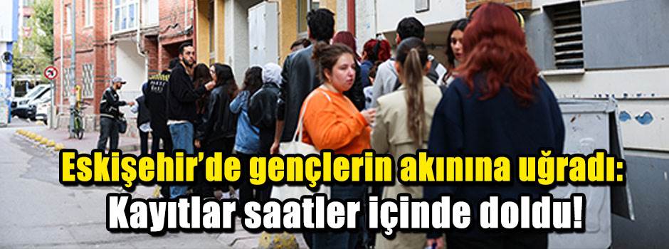 Eskişehir’de gençlerin akınına uğradı: Kayıtlar saatler içinde doldu!