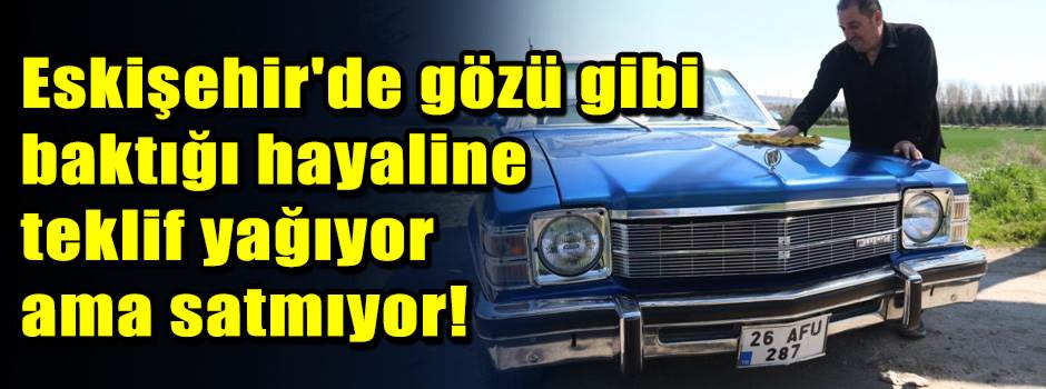 Eskişehir'de gözü gibi baktığı hayaline tekli…