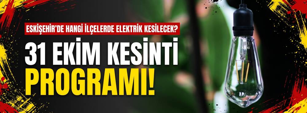 Eskişehir’de hangi ilçelerde elektrik kesilec…