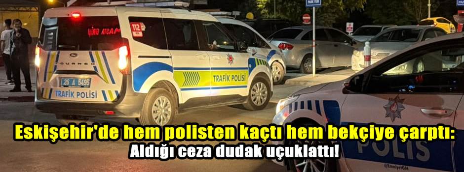 Eskişehir'de hem polisten kaçtı hem bekçiye ç…