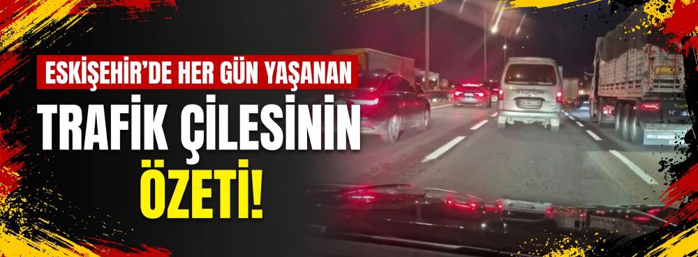 Eskişehir’de her gün yaşanan trafik çilesinin…