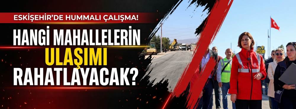 Eskişehir’de hummalı çalışma! Hangi mahallelerin ulaşımı rahatlayacak?