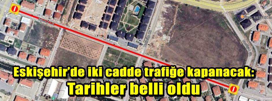 Eskişehir’de iki cadde trafiğe kapanacak: Tar…