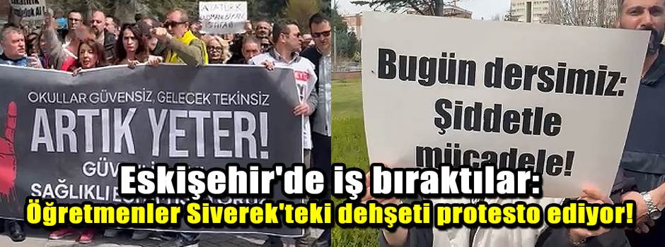 Eskişehir'de iş bıraktılar: Öğretmenler Siver…