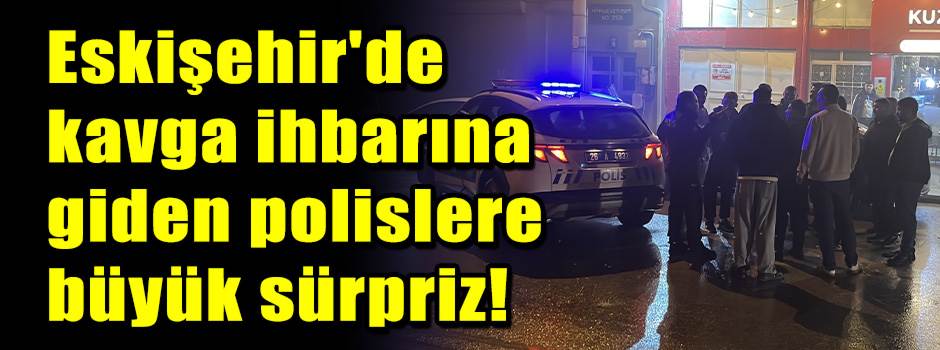 Eskişehir'de kavga ihbarına giden polislere b…